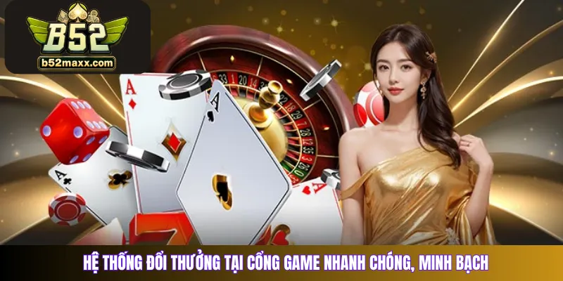 Hệ thống đổi thưởng tại cổng game nhanh chóng, minh bạch