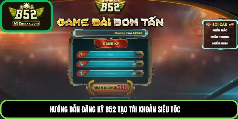 Hướng dẫn đăng ký B52 tạo tài khoản siêu tốc