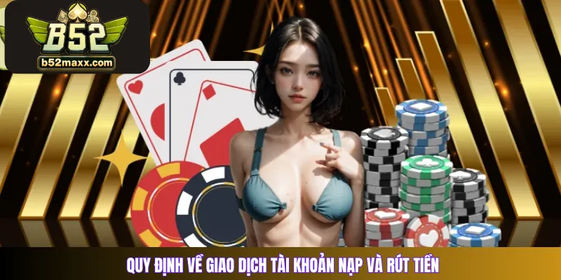 Quy định về giao dịch tài khoản nạp và rút tiền