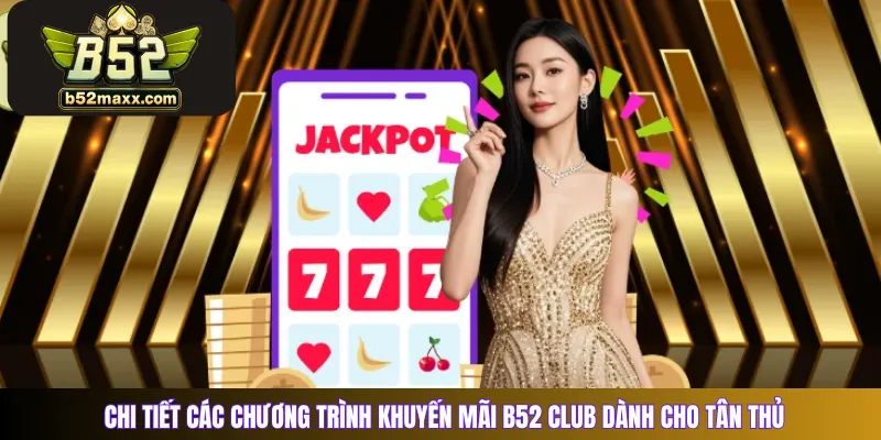 Chi tiết các chương trình khuyến mãi B52 Club dành cho tân thủ