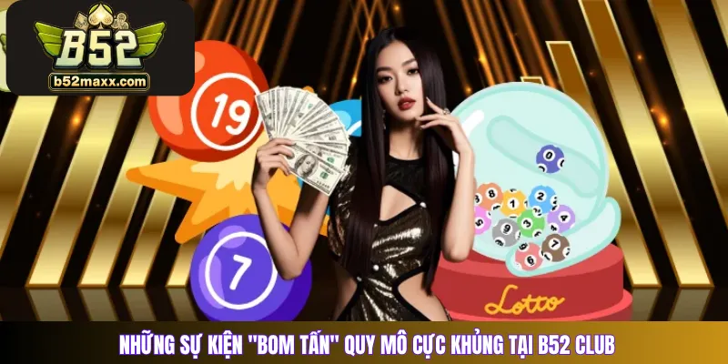 Những sự kiện "bom tấn" quy mô cực khủng tại B52 Club