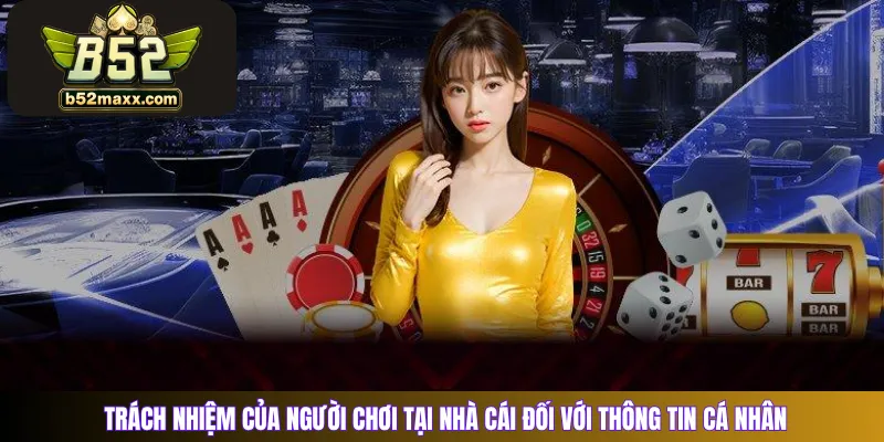 Trách nhiệm của người chơi tại nhà cái đối với thông tin cá nhân