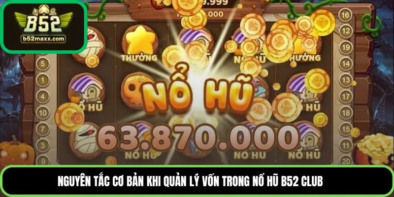 Nguyên tắc cơ bản khi quản lý vốn trong nổ hũ B52 Club