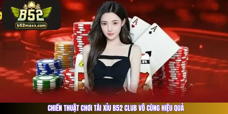 Chiến thuật chơi Tài Xỉu B52 Club vô cùng hiệu quả